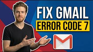 Fix Gmail Error Code 7 (Easy Troubleshooting Guide)