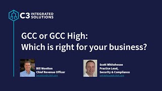 SPONSORED CONTENT: C3 - GCC vs GCC High: Which is Right for Your Business