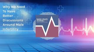 Why We Need To Have Better Discussions Around Male Infertility | Radio Health Journal