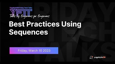 Best Practices Using Sequences | YugabyteDB Friday Tech Talks | Episode 56