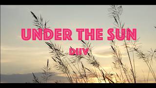 Under The Sun = DIIV (Lyrics)