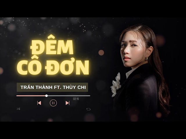 Đêm Cô Đơn | Trấn Thành ft. Thùy Chi | Lyrics MV class=