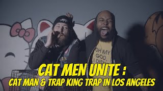 Cat Men Unite : Cat Man & Trap King in Los Angeles