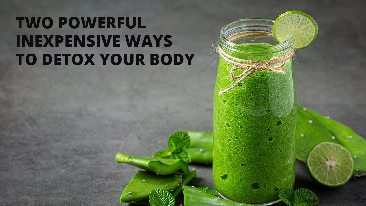 Two Powerful Inexpensive Ways To Detox Your Body