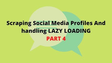 Scraping Social Media Profiles And handling Lazy Loading Part 4