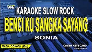 SONIA - Benci ku Sangka Sayang ( Karaoke SLOW ROCK Version ) | NADA COWOK