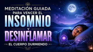 VENCE EL INSOMNIO EN UNA NOCHE | Meditación para Desinflamar el Cuerpo y Bajar Cortisol