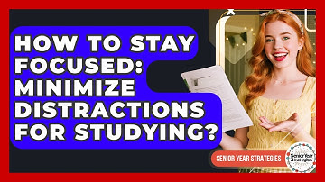 How To Stay Focused: Minimize Distractions For Studying? - Senior Year Strategies