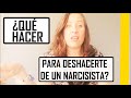 Qué hacer para deshacerte de un Narcisista? TPN