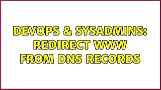 Famous DevOps & SysAdmins: Redirect www from DNS records (4 Solutions!!) Wealth