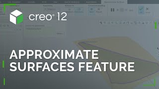 New Approximate Surfaces Feature | Creo 12
