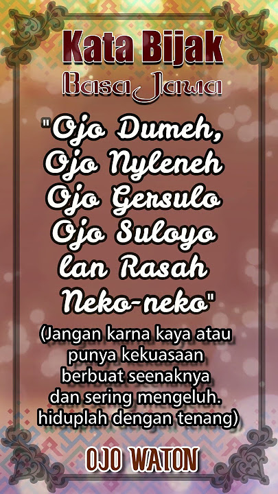 Kata Bijak Bahasa Jawa Ojo nyeleneh, ojo dumeh, oo ngersulo, ojo suloo lan ora usah neko neko.'