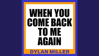 When You Come Back to Me Again - Dylan Miller