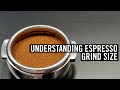 Understanding Espresso - Grind Size