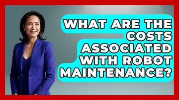 What Are the Costs Associated With Robot Maintenance? - Test