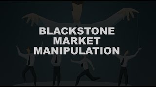 BlackStone's Market Manipulation Simply Explained