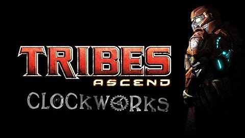 Tribes Ascend with Clockworks [#1]