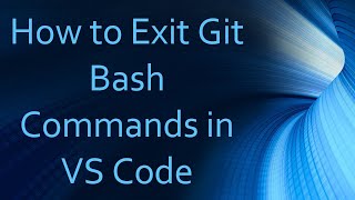 How to Exit Git Bash Commands in VS Code