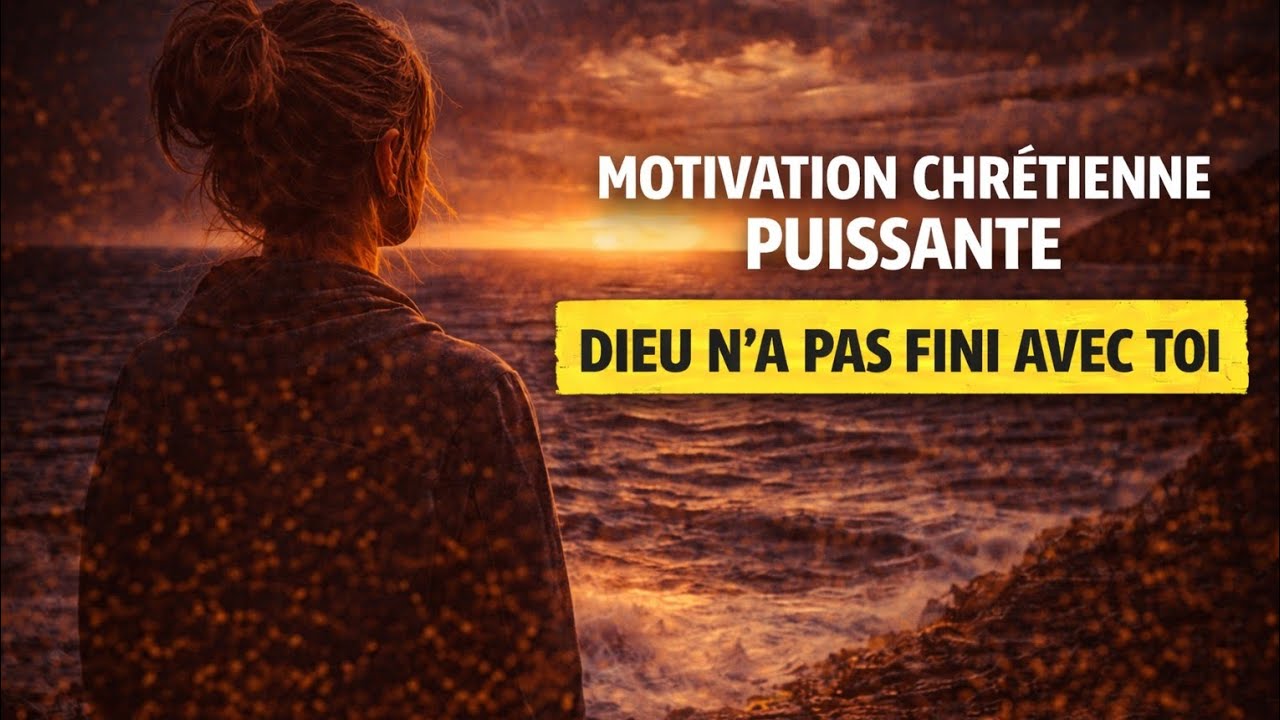 Motivation Chrétienne Puissante – Dieu n’a pas fini avec toi