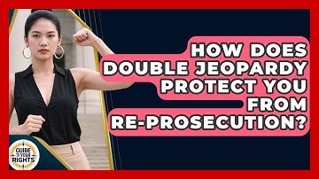 How Does Double Jeopardy Protect You From Re-prosecution? - Guide To Your Rights