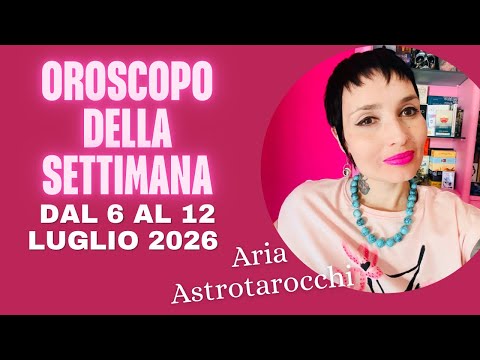 Video Oroscopo della Settimana dal 6 al 12 luglio 2026
