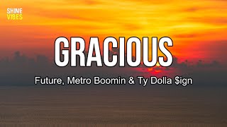 Future, Metro Boomin & Ty Dolla $ign - Gracious (Lyrics)