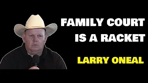 FAMILY COURT IS A RACKET - LARRY ONEAL