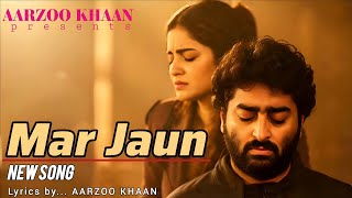Mar Jaun | Aarzoo Khaan | Arijit Singh Vibe | Heart Touching Sad Romantic Song 2025