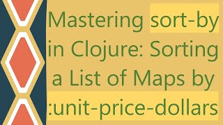 Mastering sort-by in Clojure: Sorting a List of Maps by :unit-price-dollars