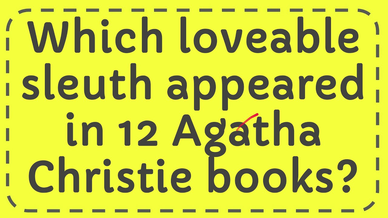 Which loveable sleuth appeared in 12 Agatha Christie books? YouTube