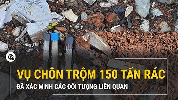 Xác minh nhóm đối tượng chôn trộm 150 tấn rác thải ở Đắk Nông | Truyền hình Quốc hội Việt Nam