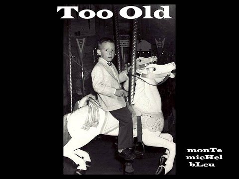 TOO OLD (w/lyrics) - by monTe micHel bLeu (c) 2011 BMI