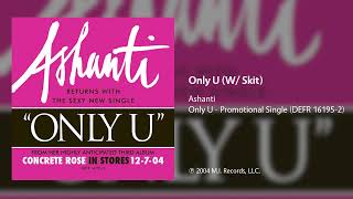 Ashanti  - Only U (W/ Skit)