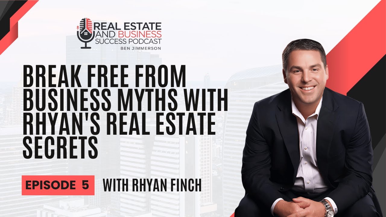 Break Free from Business Myths with Rhyan Finch's Real Estate Secrets - EP 5