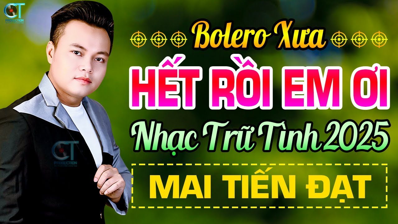 Hết Rồi Em Ơi - Mai Tiến Đạt | Liên Khúc Rumba Bolero Trữ Tình Mới Nhất 2025