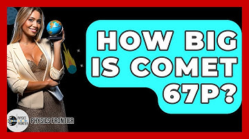 How Big Is Comet 67P? - Physics Frontier