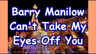 Barry Manilow   Can't Take My Eyes Off You        lyric