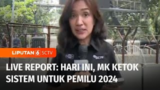Live Report: Sidang Putusan Sistem Proporsional  Pemilu 2024 | Liputan 6