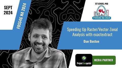 FOSS4G NA 2024 - Speeding Up Raster/Vector Zonal Analysis with exactextract - Dan Baston
