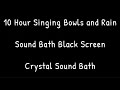 10 hour singing bowls and rain  sound bath black screen  crystal sound bath   reiki amore