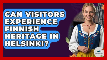 Can Visitors Experience Finnish Heritage in Helsinki? - Unmapping Scandinavia