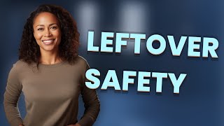 How Long Are Leftovers Safe in the Fridge?