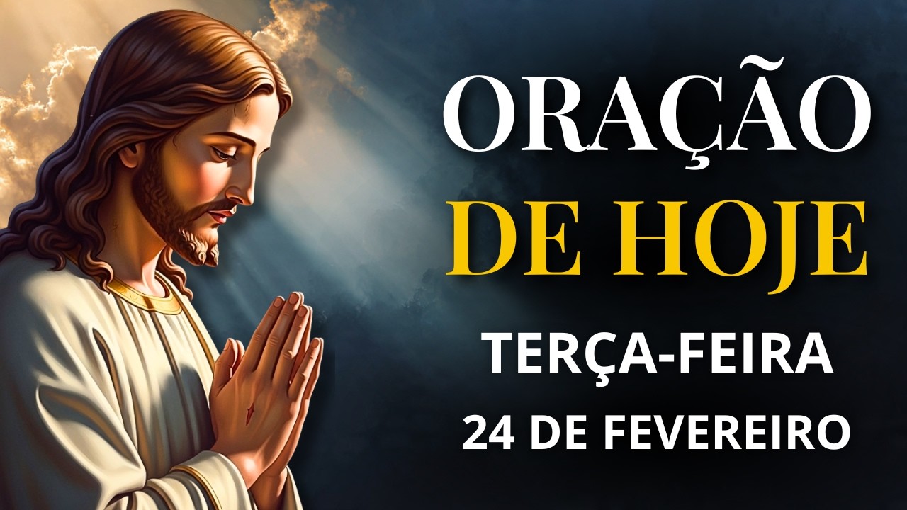 ORAÇÃO DE HOJE (TERÇA 24/02) — PEÇA A PROTEÇÃO DE DEUS PARA O SEU DIA 🙏🏻