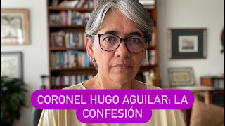 Coronel Hugo Aguilar y su confesión en la JEP