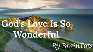 GOD’S LOVE IS SO WONDERFUL Song With Lyrics | BrainTots