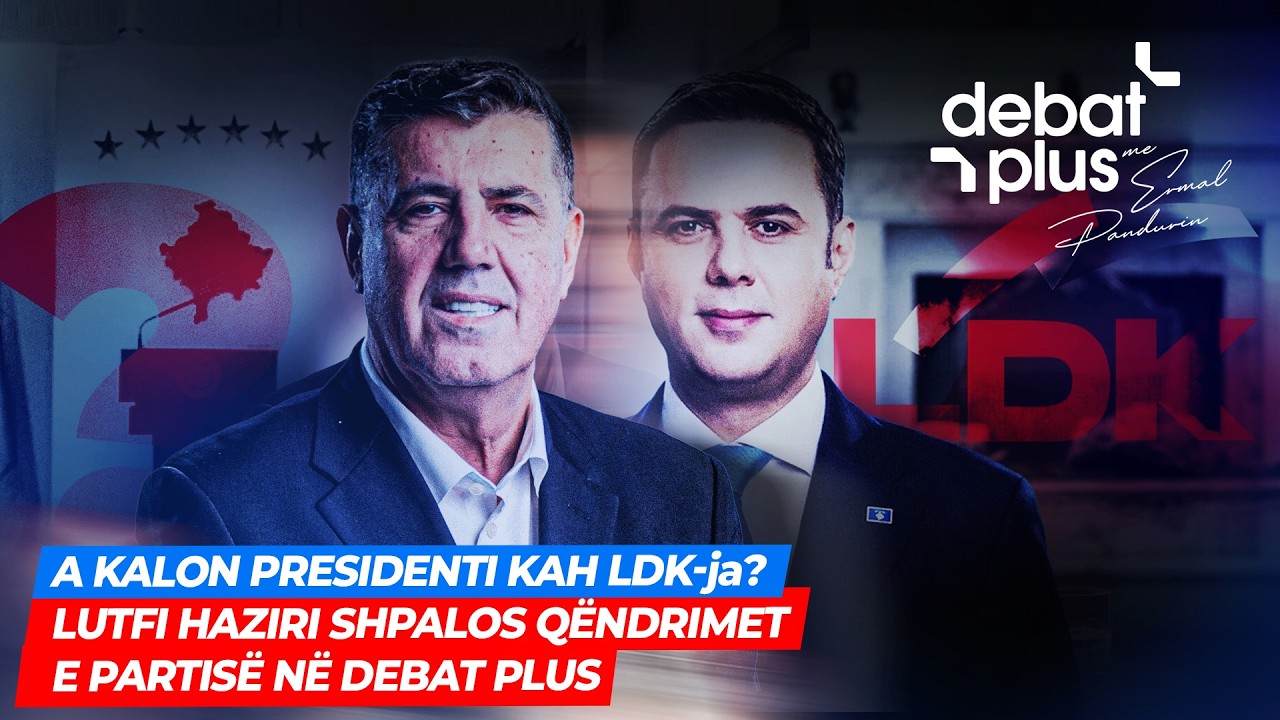 🔴A KALON PRESIDENTI KAH LDK-ja? LUTFI HAZIRI SHPALOS QËNDRIMET E PARTISË NË DEBAT PLUS
