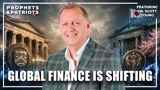 The Global Financial System Is Shifting. Are You Ready? – Dr. Scott Young