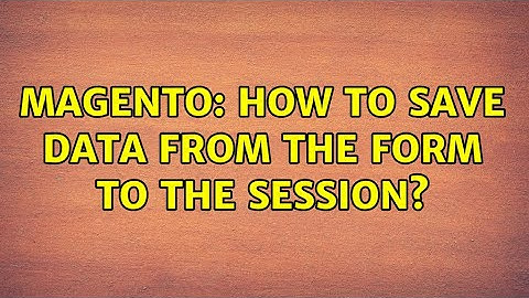 Magento: How to save data from the form to the session?