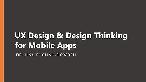 UX Design & Design Thinking for Mobile Apps | Mobile App Fundamentals