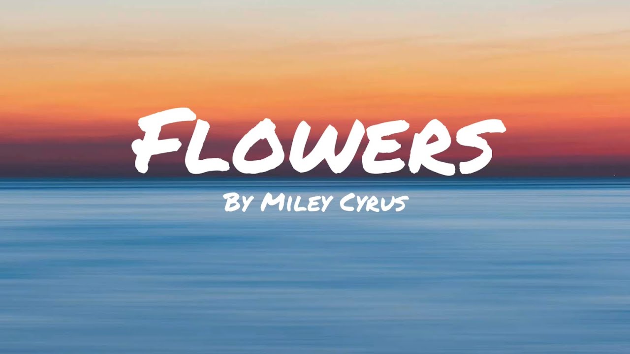 Flowers Miley Cyrus (lyrics) - YouTube
